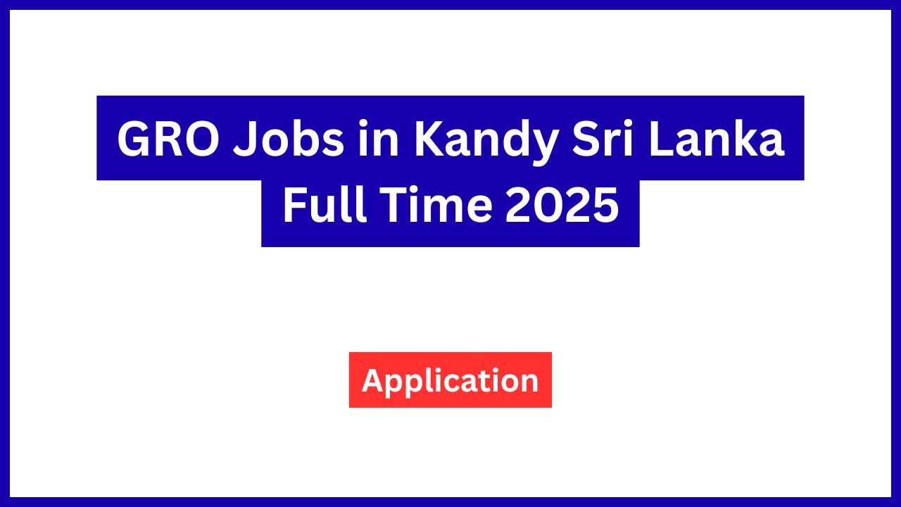 GRO Jobs in Kandy Sri Lanka Full Time 2025
